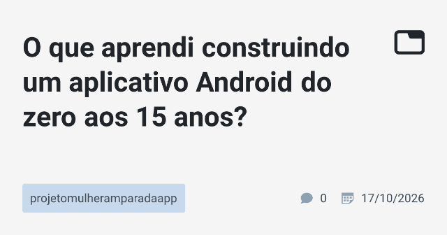 Desenvolvimento de Aplicativo Android do Zero aos 15 Anos: Aprendizado e Experiências